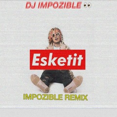Lil Pump - ESKETIT (Impozible Remix)