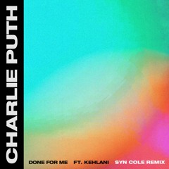 Charlie Puth - Done For Me ft. Kehlani (Syn Cole Remix)