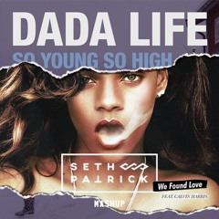 Seth Patrick Mashup: We Found Love x So Young So High- Rihanna ft. Calvin Harris/ Dada Life