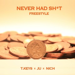 Never Had Shit Freestyle by T.KEYS x JU x NICH