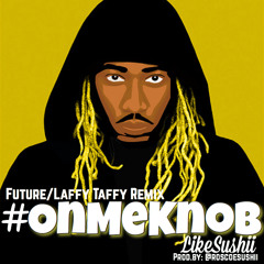 #OnMeKnobLikeSushii (Laffy Taffy/Future Resauce) Prod By: @Roscoesushii