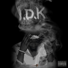 IDK  [Music Prod. Taylor King]