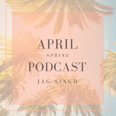 April 'Spring' Podcast | Jag Singh | Reloaded