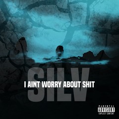 Aint Worrying About Shit ft. J-Trace