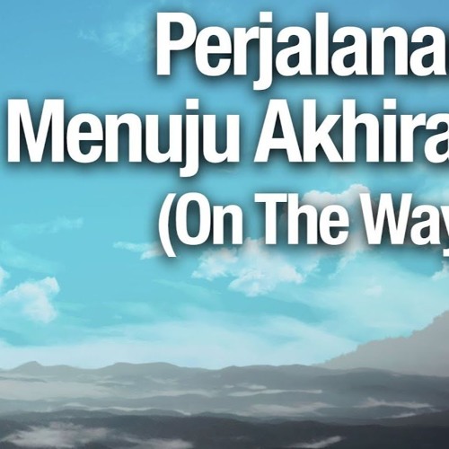 Perjalanan Menuju Akhirat (On The Way) - Ustadz Abdullah Zaen, Lc., MA - Yufid.TV