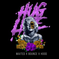 Waited X Bounce X Hood - Huglife