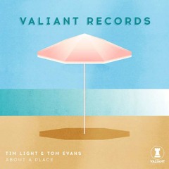 Tim Light & Tom Evans - About A Place (Original Mix) [Valiant Records]