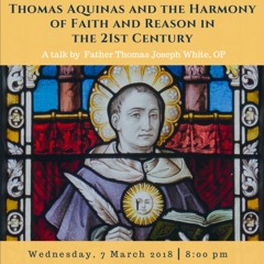 Thomas Aquinas and the Harmony of Faith and Reason | Fr. Thomas Joseph White OP