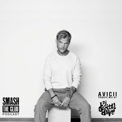 DJ Digital Dave - Avicii Tribute Mix - Smash The Club Podcast (Episode 56)