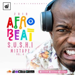 2018 Afrobeat S.U.S.H.I Vol 4 (Sh!t U Should Hear Immediately) Freestyle Mix @Djtowii
