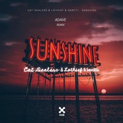 Cat Dealers LOthief Santti - Sunshine (ADAVE REMIX)
