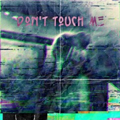 Don't Touch Me