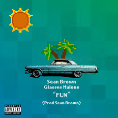 Fun (feat. Glasses Malone)(Prod Sean Brown)