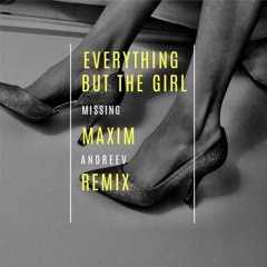 Everything But The Girl - Missing (Maxim Andreev Remix)