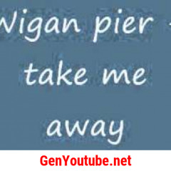 Wigan pier - Take me away