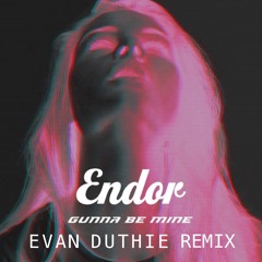 Gunna Be Mine - Endor (Evan Duthie Remix)