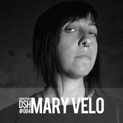 Curated by DSH #084: Mary Velo