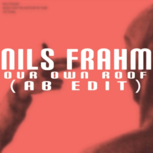 Nils Frahm - Our Own Roof (AB Edit)