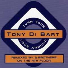Tony Di Bart - Turn Your Love Around (2 Brothers on the 4th Floor Extended Mix)