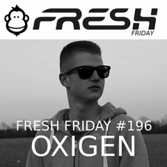 FRESH FRIDAY #196 Mit Oxigen