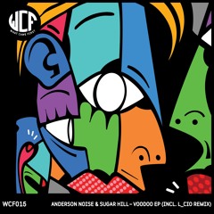 WCF015 01. Voodoo (Original Mix) - Anderson Noise & Sugar Hill [Preview]
