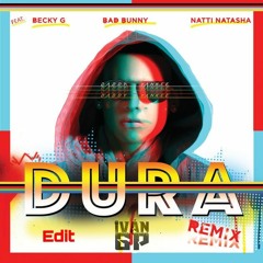 Daddy Yankee - Dura (REMIX) Ft. Bad Bunny, Natti Natasha & Becky G (Iván GP Edit)