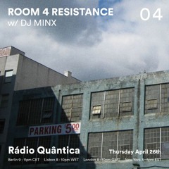 Room 4 Resistance 04 W/ DJ Minx (Rádio Quântica live show 26.04.2018)