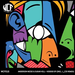 WCF015 03. Voodoo (L_cio Remix) - Anderson Noise & Sugar Hill [Preview]
