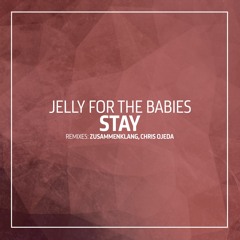 Jelly For The Babies - Stay (Chris Ojeda Remix)