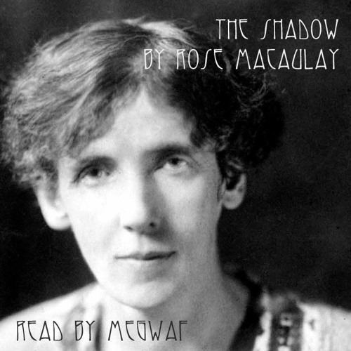 The Shadow : a poem by Rose Macaulay : read by @megwaf