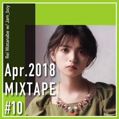 MIXTAPE Vol.10 Apr.2018 (Rei Watanabe w/ Jam_boy)