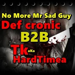 Def Cronic B2B Tk Aka HardTimea - No More, Mr Sad Guy 170 Bpm