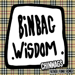 Binbag Wisdom - Chin Wags (Father Funk Remix) [FREE DOWNLOAD]