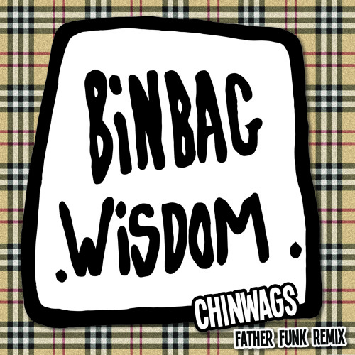Binbag Wisdom - Chin Wags (Father Funk Remix) [FREE DOWNLOAD]