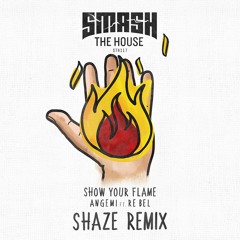 ANGEMI feat. Re Bel - Show Your Flame (Shaze Remix) #ShowYourFlameRemix