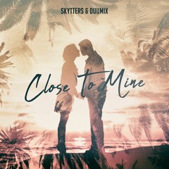 Skytters & Duumix & ShakeZ - Close To Mine (Original Mix)[SUPPORTED BY BLASTERJAXX]