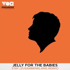 Premiere: Jelly For The Babies - Stay (Zusammenklang Remix) [One Of A Kind]