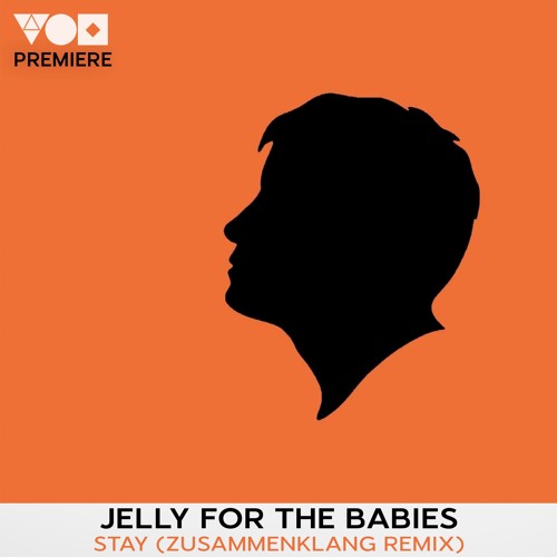 Premiere: Jelly For The Babies - Stay (Zusammenklang Remix) [One Of A Kind]