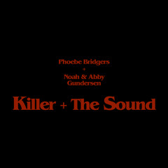 Phoebe Bridgers + Noah & Abby Gundersen - Killer + The Sound