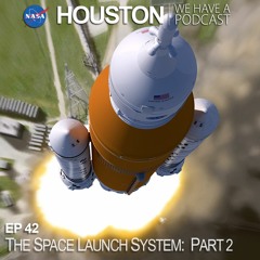 Houston We Have a Podcast: The Space Launch System: Part 2