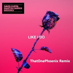 David Guetta Ft. Martin Garrix & Brooks - Like I Do (ThatOnePhoenix Remix)