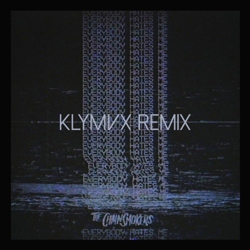 The Chainsmokers - Everybody Hates Me (KLYMVX Remix)