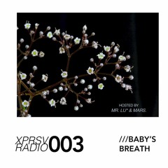 XPRSV Radio 003 \\\ Baby's Breath