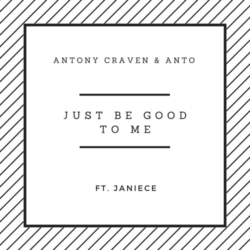 Antony Craven & Anto Ft. Janiece - Just Be Good To Me (Free Download)