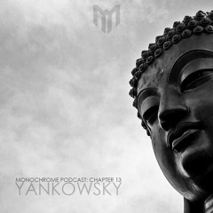 Monochrome Podcast: Chapter 13 - YANKOWSKY