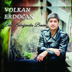 DUN BEBEGIMDIN BENIM / Written &Composed by Volkan Erdogan