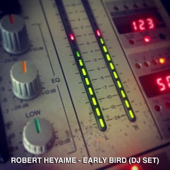 Robert Heyaime - Early Bird (DJ SET - FREE DOWNLOAD)