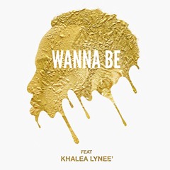 Wanna Be Feat Khalea Lynee'