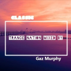 Classic Trance Nation...Mixed by( Gaz Murphy)...2018(Free Download)