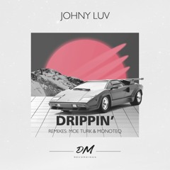 Johny Luv - Drippin (Moe Turk & Monoteq Remix)
